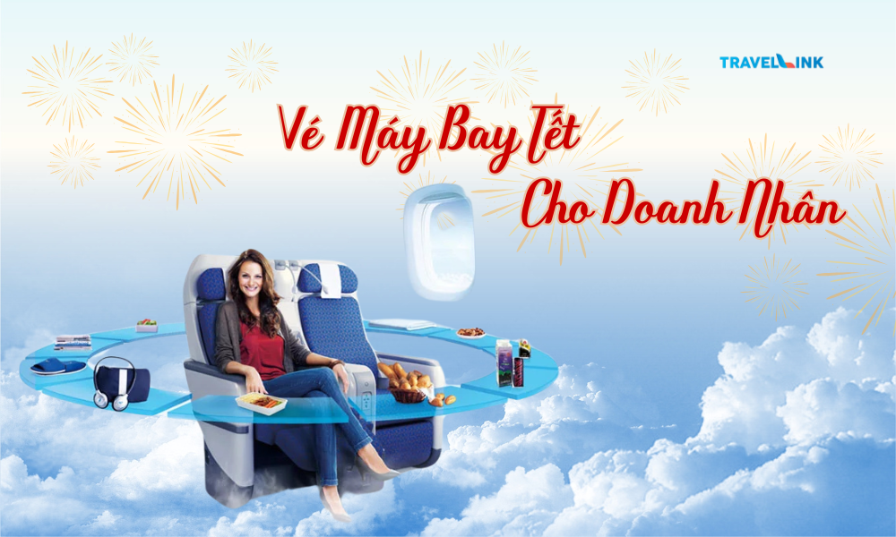 Vé máy bay Tết cho doanh nhân – Bay linh hoạt, dịch vụ cao cấp